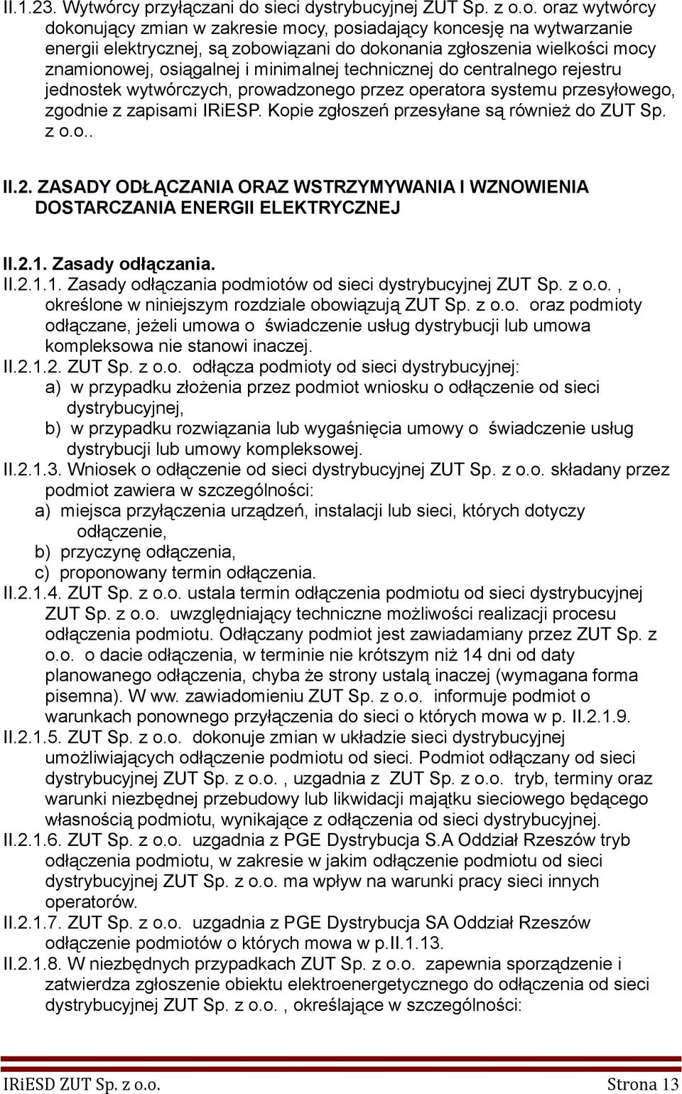 o. oraz wytwórcy dokonujący zmian w zakresie mocy, posiadający koncesję na wytwarzanie energii elektrycznej, są zobowiązani do dokonania zgłoszenia wielkości mocy znamionowej, osiągalnej i minimalnej