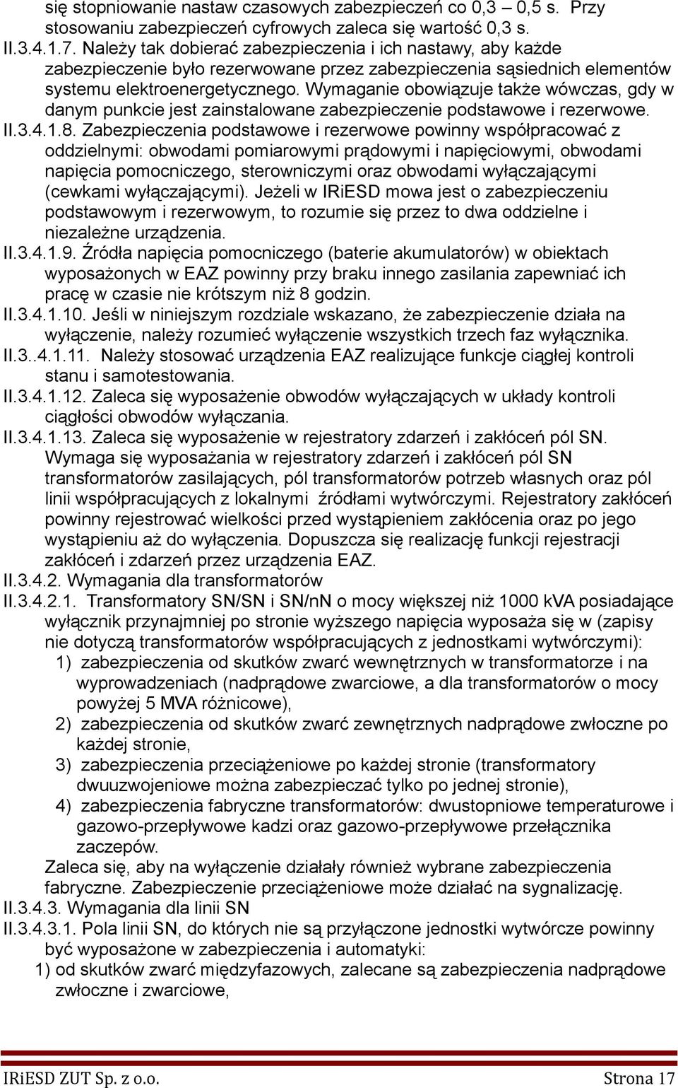 Wymaganie obowiązuje także wówczas, gdy w danym punkcie jest zainstalowane zabezpieczenie podstawowe i rezerwowe. II.3.4.1.8.