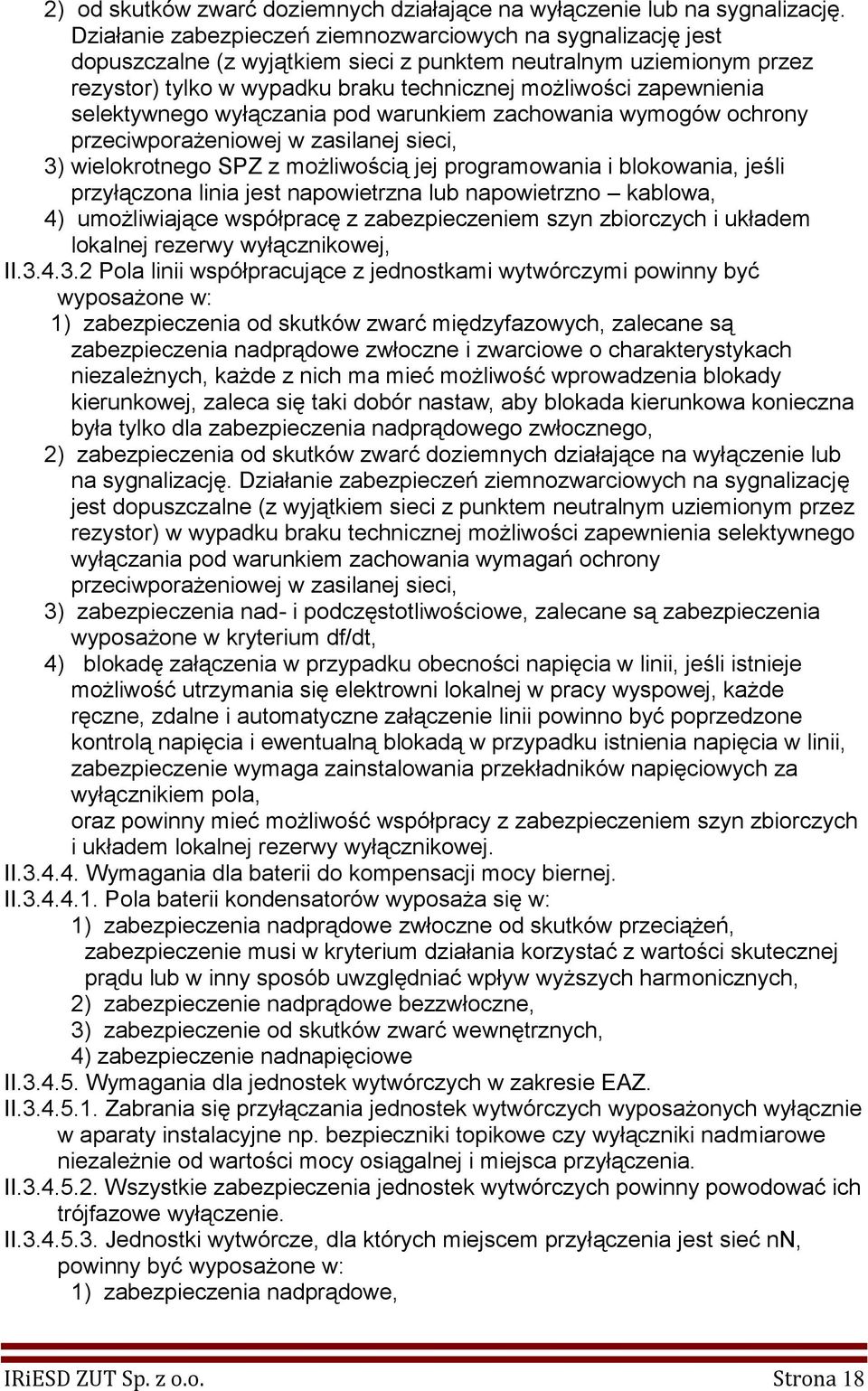 selektywnego wyłączania pod warunkiem zachowania wymogów ochrony przeciwporażeniowej w zasilanej sieci, 3) wielokrotnego SPZ z możliwością jej programowania i blokowania, jeśli przyłączona linia jest