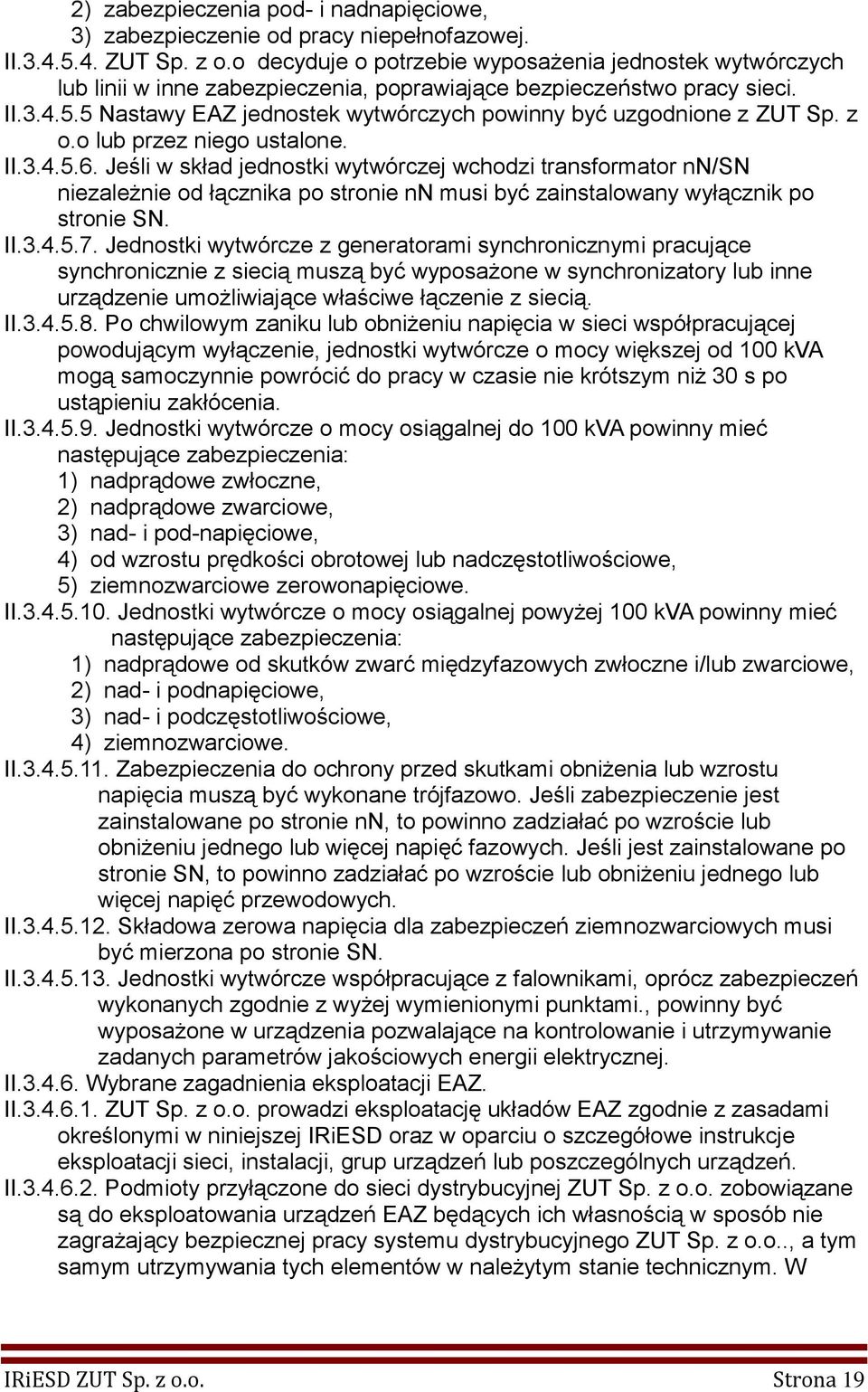 5 Nastawy EAZ jednostek wytwórczych powinny być uzgodnione z ZUT Sp. z o.o lub przez niego ustalone. II.3.4.5.6.