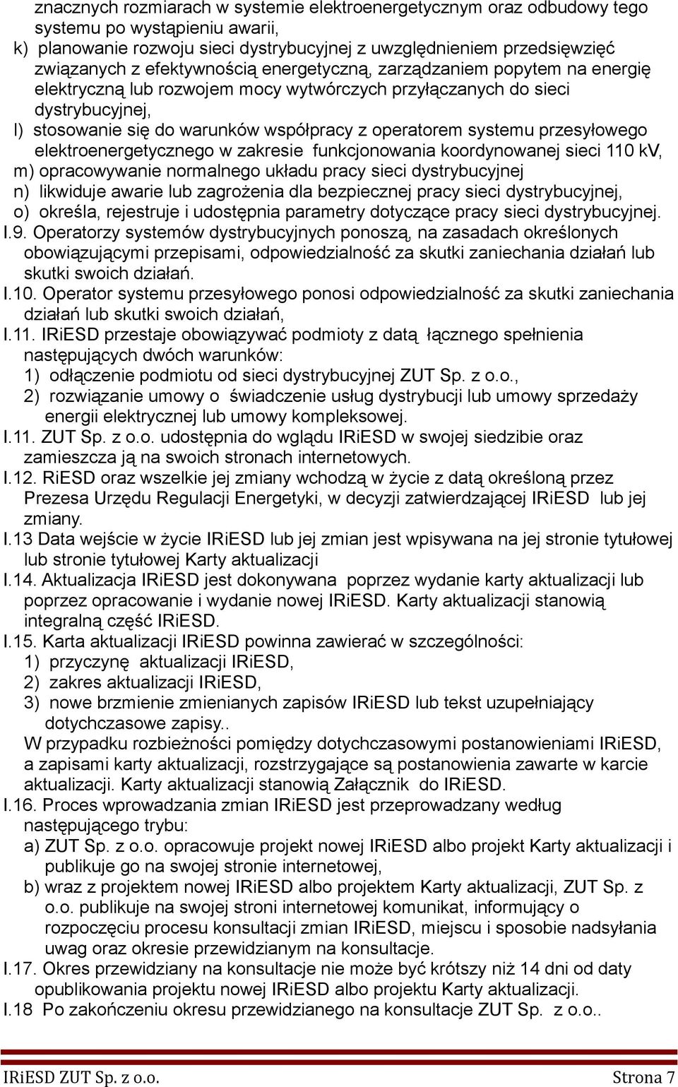 systemu przesyłowego elektroenergetycznego w zakresie funkcjonowania koordynowanej sieci 110 kv, m) opracowywanie normalnego układu pracy sieci dystrybucyjnej n) likwiduje awarie lub zagrożenia dla