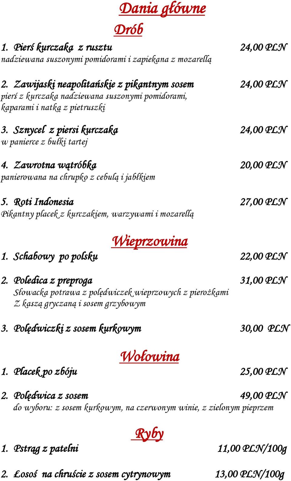 Zawrotna wątróbka 20,00 PLN panierowana na chrupko z cebulą i jabłkiem 5. Roti Indonesia 27,00 PLN Pikantny placek z kurczakiem, warzywami i mozarellą Wieprzowina 1. Schabowy po polsku 22,00 PLN 2.