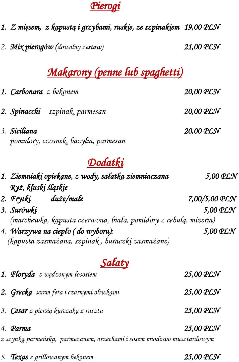 Frytki duże/małe 7,00/5,00 PLN 3. Surówki 5,00 PLN (marchewka, kapusta czerwona, biała, pomidory z cebulą, mizeria) 4.