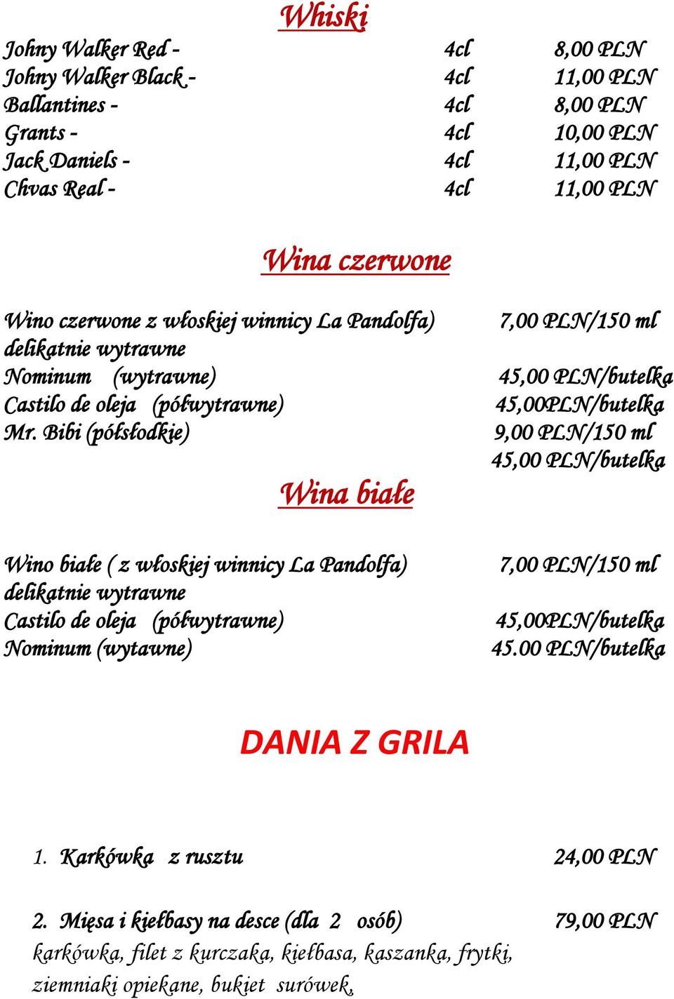 Bibi (półsłodkie) Wina białe Wino białe ( z włoskiej winnicy La Pandolfa) delikatnie wytrawne Castilo de oleja (półwytrawne) Nominum (wytawne) 7,00 PLN/150 ml 45,00 PLN/butelka 45,00PLN/butelka