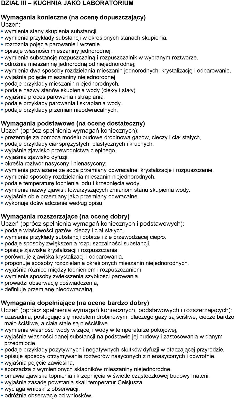 odróżnia mieszaninę jednorodną od niejednorodnej; wymienia dwa sposoby rozdzielania mieszanin jednorodnych: krystalizację i odparowanie.