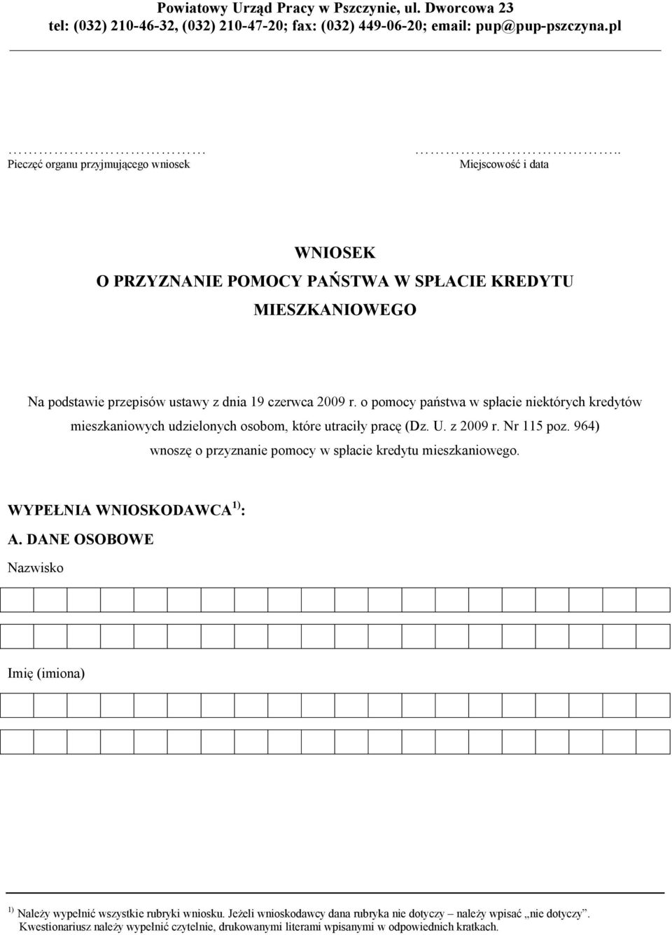o pomocy państwa w spłacie niektórych kredytów mieszkaniowych udzielonych osobom, które utraciły pracę (Dz. U. z 2009 r. Nr 115 poz. 964) wnoszę o przyznanie pomocy w spłacie kredytu mieszkaniowego.