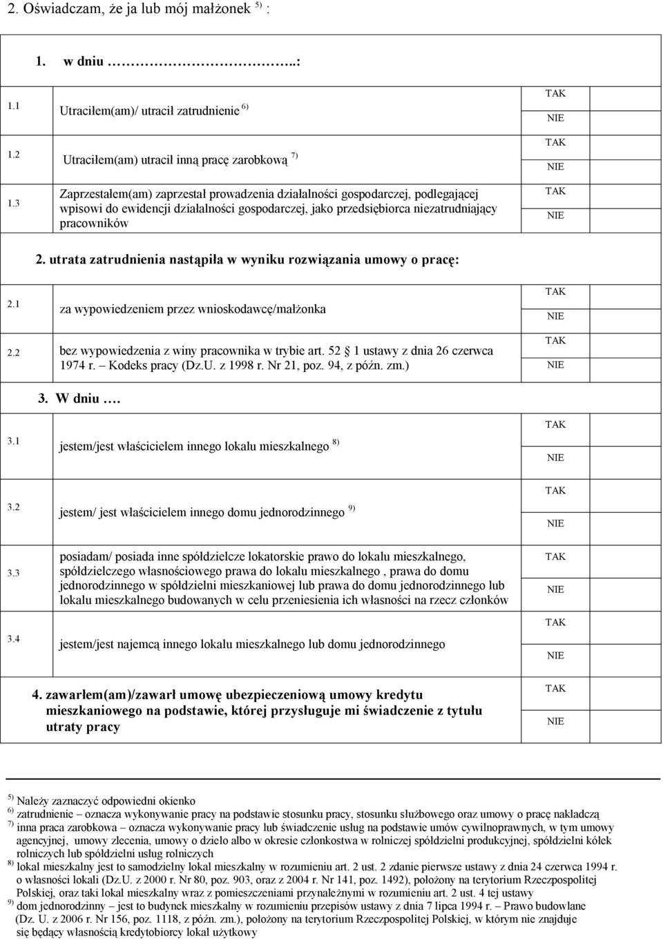 działalności gospodarczej, jako przedsiębiorca niezatrudniający pracowników 2. utrata zatrudnienia nastąpiła w wyniku rozwiązania umowy o pracę: 2.1 za wypowiedzeniem przez wnioskodawcę/małżonka 2.