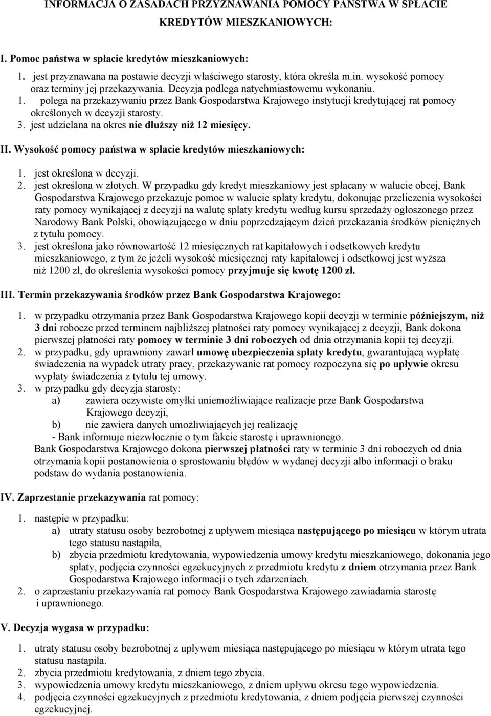 polega na przekazywaniu przez Bank Gospodarstwa Krajowego instytucji kredytującej rat pomocy określonych w decyzji starosty. 3. jest udzielana na okres nie dłuższy niż 12 miesięcy. II.