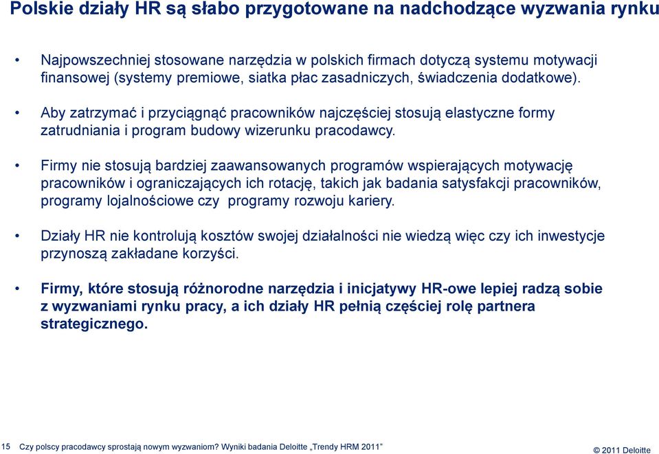 Firmy nie stosują bardziej zaawansowanych programów wspierających motywację pracowników i ograniczających ich rotację, takich jak badania satysfakcji pracowników, programy lojalnościowe czy programy