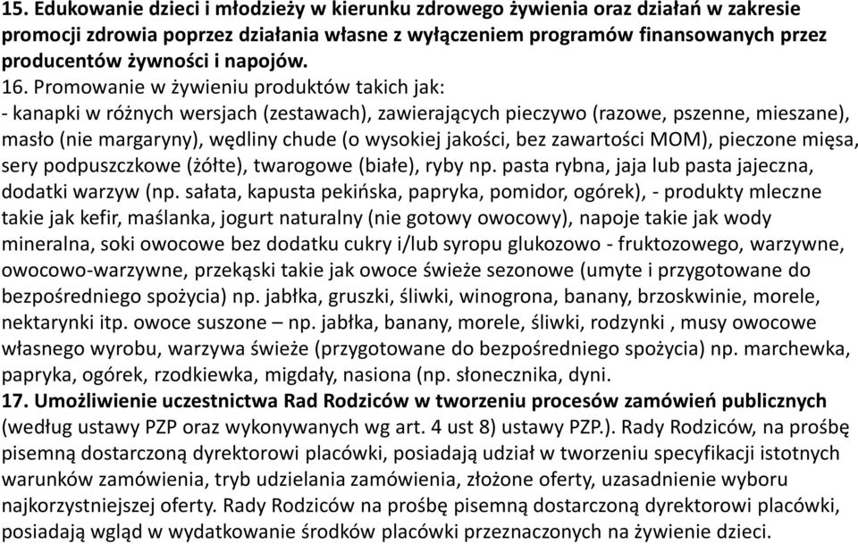 Promowanie w żywieniu produktów takich jak: -kanapki w różnych wersjach (zestawach), zawierających pieczywo (razowe, pszenne, mieszane), masło (nie margaryny), wędliny chude (o wysokiej jakości, bez