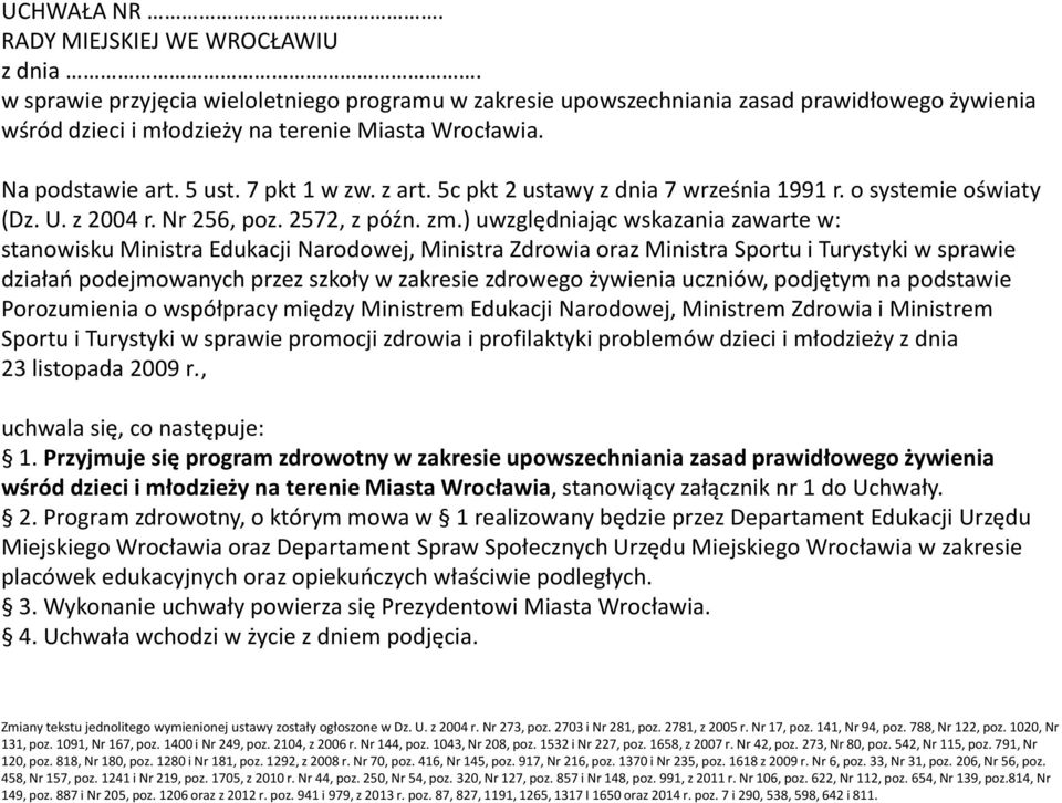 ) uwzględniając wskazania zawarte w: stanowisku Ministra Edukacji Narodowej, Ministra Zdrowia oraz Ministra Sportu iturystyki w sprawie działań podejmowanych przez szkoły w zakresie zdrowego żywienia