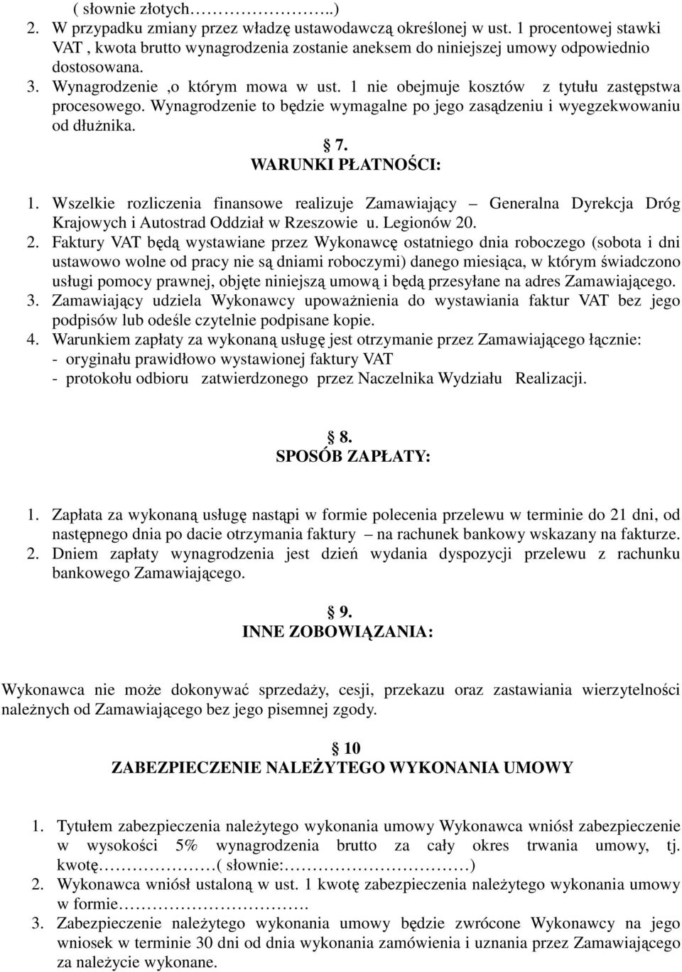 1 nie obejmuje kosztów z tytułu zastępstwa procesowego. Wynagrodzenie to będzie wymagalne po jego zasądzeniu i wyegzekwowaniu od dłuŝnika. 7. WARUNKI PŁATNOŚCI: 1.