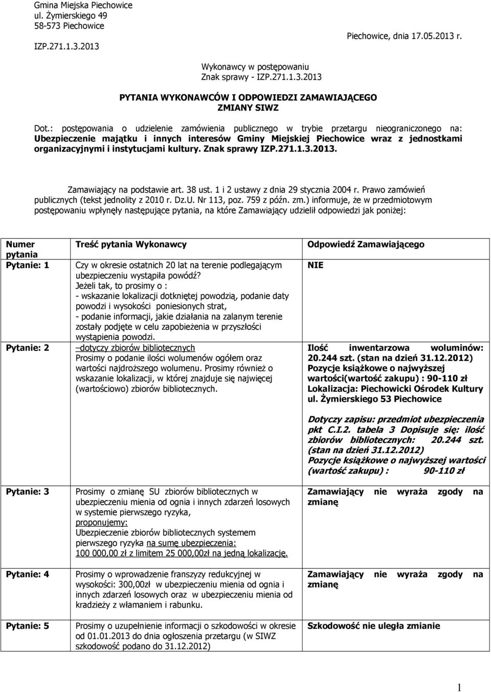 instytucjami kultury. Znak sprawy IZP.271.1.3.2013. Zamawiający na podstawie art. 38 ust. 1 i 2 ustawy z dnia 29 stycznia 2004 r. Prawo zamówień publicznych (tekst jednolity z 2010 r. Dz.U.