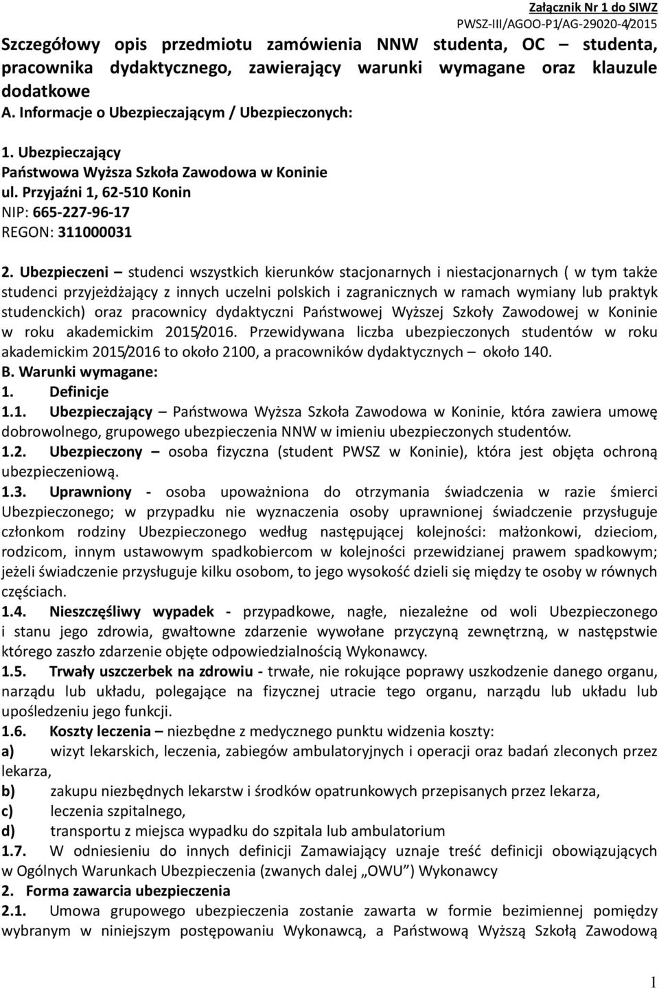 Ubezpieczeni studenci wszystkich kierunków stacjonarnych i niestacjonarnych ( w tym także studenci przyjeżdżający z innych uczelni polskich i zagranicznych w ramach wymiany lub praktyk studenckich)