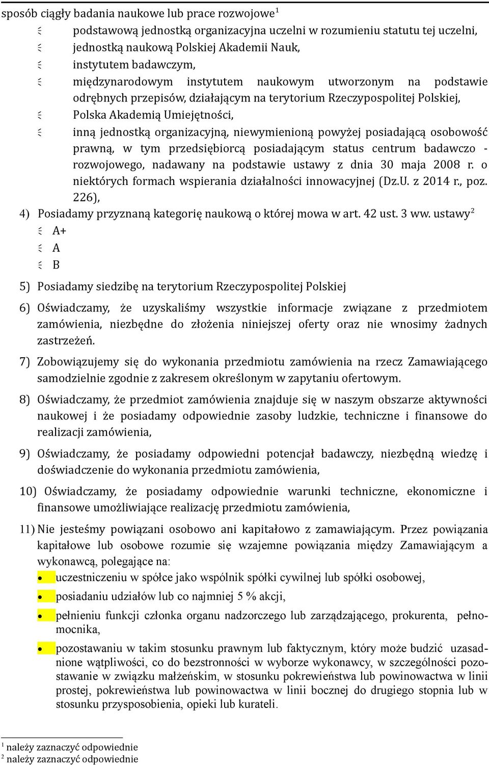 niewymienioną powyżej posiadającą osobowość prawną, w tym przedsiębiorcą posiadającym status centrum badawczo - rozwojowego, nadawany na podstawie ustawy z dnia 30 maja 2008 r.