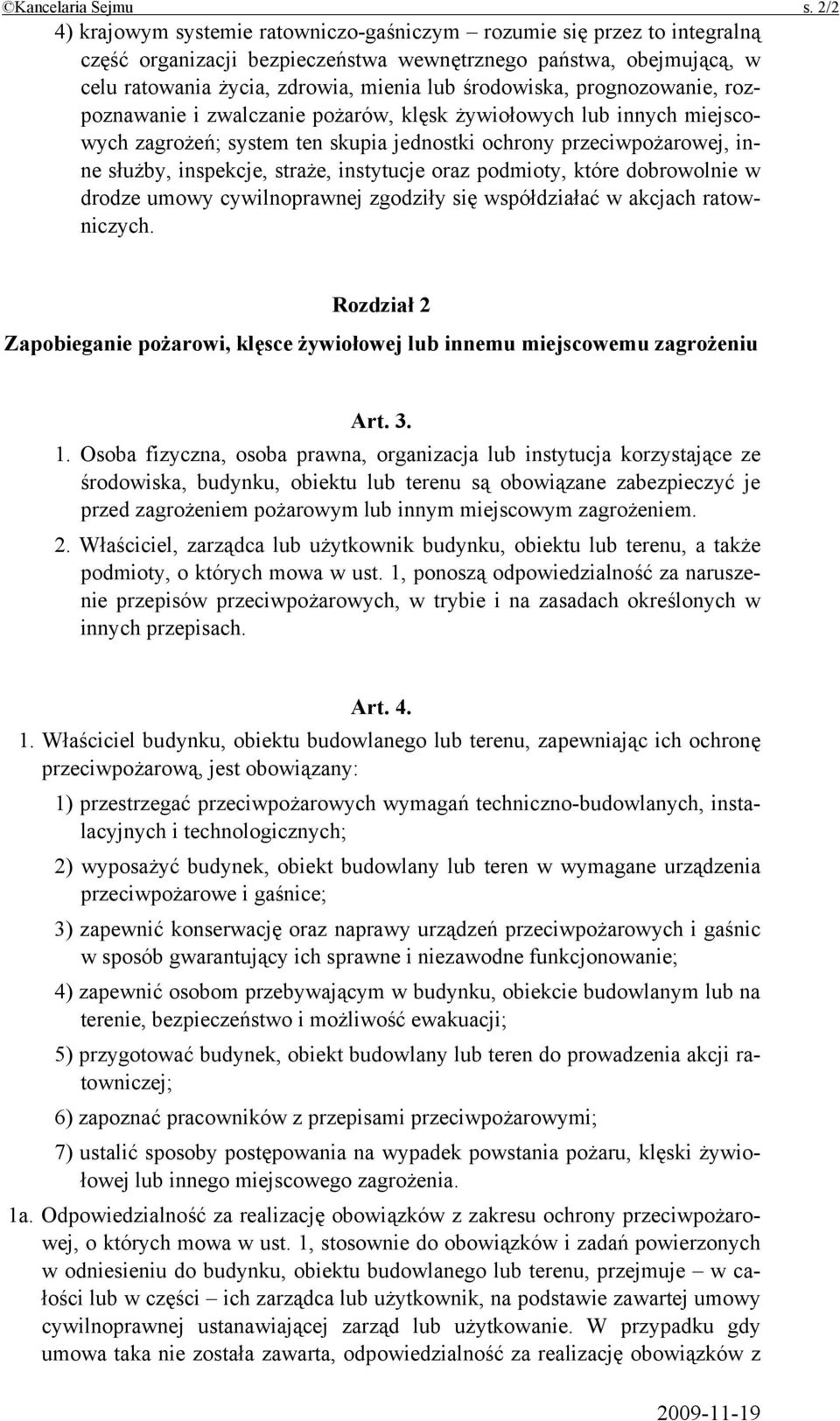 środowiska, prognozowanie, rozpoznawanie i zwalczanie pożarów, klęsk żywiołowych lub innych miejscowych zagrożeń; system ten skupia jednostki ochrony przeciwpożarowej, inne służby, inspekcje, straże,