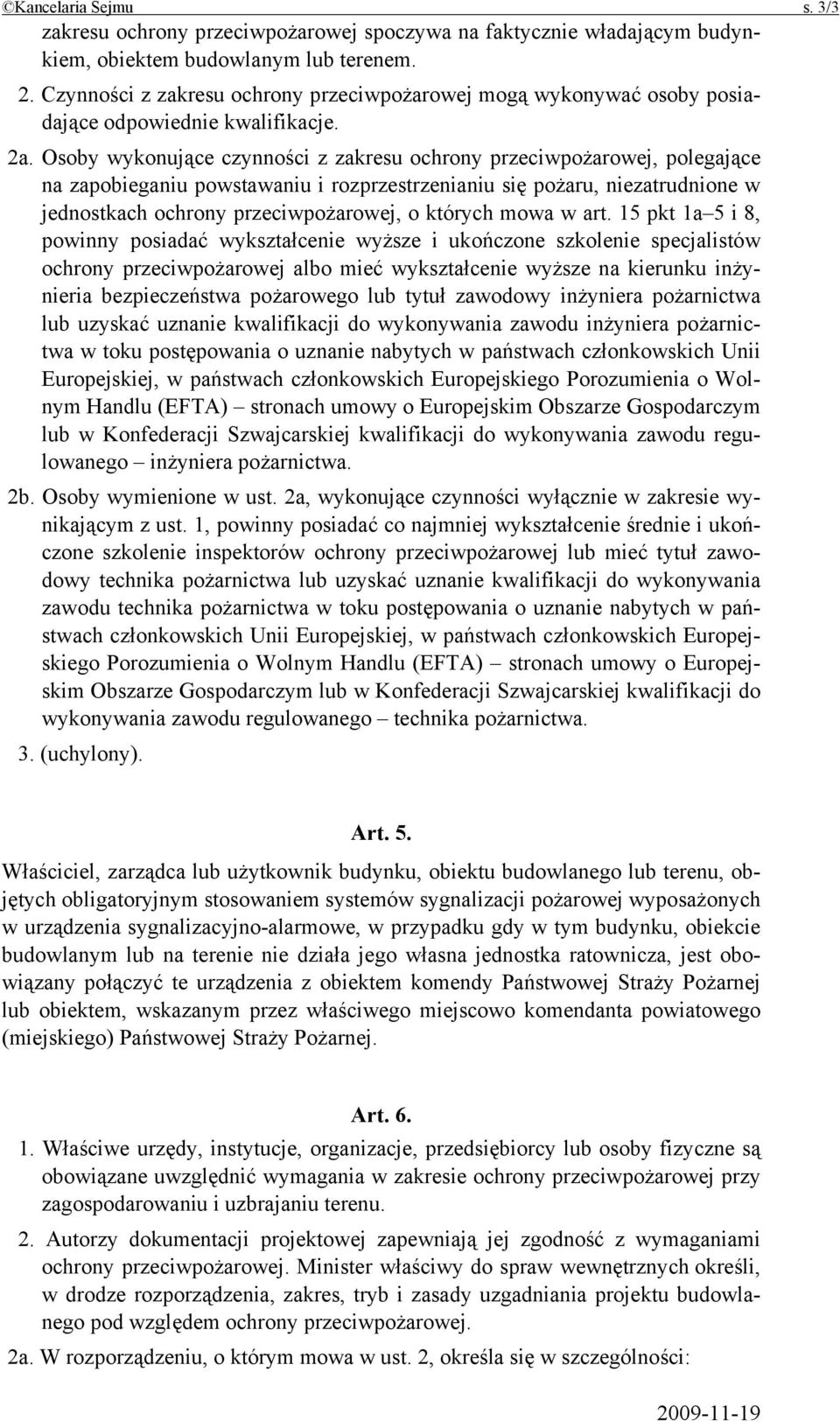 Osoby wykonujące czynności z zakresu ochrony przeciwpożarowej, polegające na zapobieganiu powstawaniu i rozprzestrzenianiu się pożaru, niezatrudnione w jednostkach ochrony przeciwpożarowej, o których