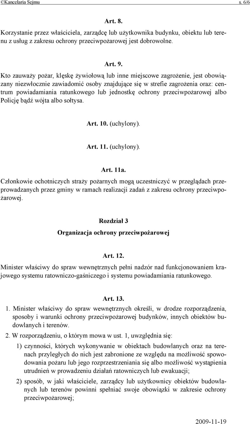 jednostkę ochrony przeciwpożarowej albo Policję bądź wójta albo sołtysa. Art. 10. (uchylony). Art. 11. (uchylony). Art. 11a.