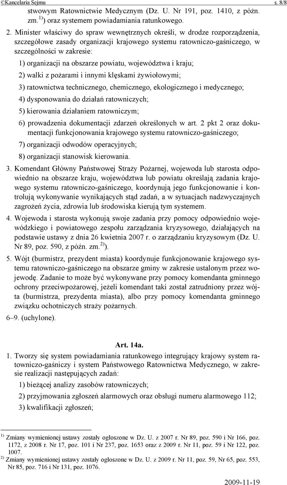 obszarze powiatu, województwa i kraju; 2) walki z pożarami i innymi klęskami żywiołowymi; 3) ratownictwa technicznego, chemicznego, ekologicznego i medycznego; 4) dysponowania do działań