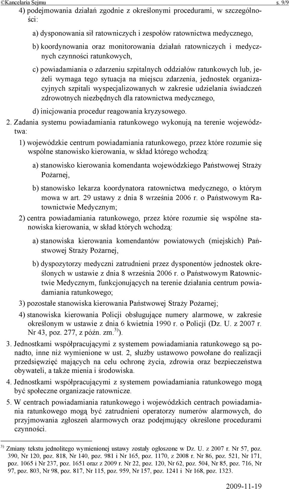 ratowniczych i medycznych czynności ratunkowych, c) powiadamiania o zdarzeniu szpitalnych oddziałów ratunkowych lub, jeżeli wymaga tego sytuacja na miejscu zdarzenia, jednostek organizacyjnych