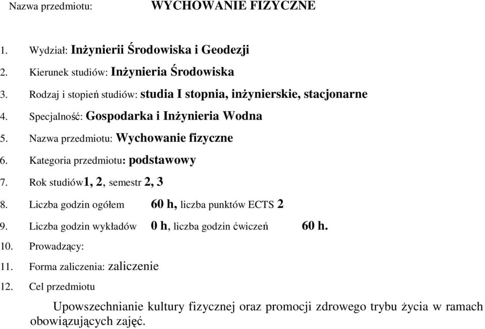 Kategoria przedmiotu: podstawowy 7. Rok studiów1, 2, semestr 2, 3 8. Liczba godzin ogółem 60 h, liczba punktów ECTS 2 9.