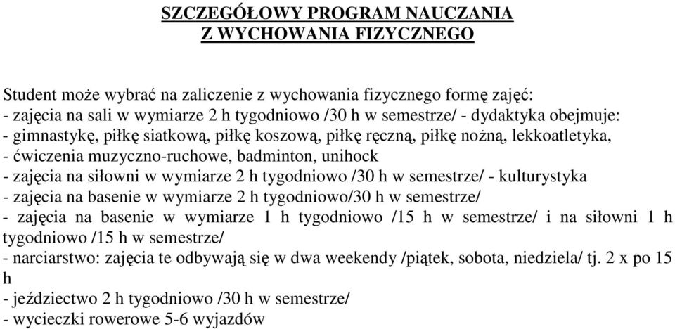 tygodniowo /30 h w semestrze/ - kulturystyka - zajęcia na basenie w wymiarze 2 h tygodniowo/30 h w semestrze/ - zajęcia na basenie w wymiarze 1 h tygodniowo /15 h w semestrze/ i na siłowni 1 h