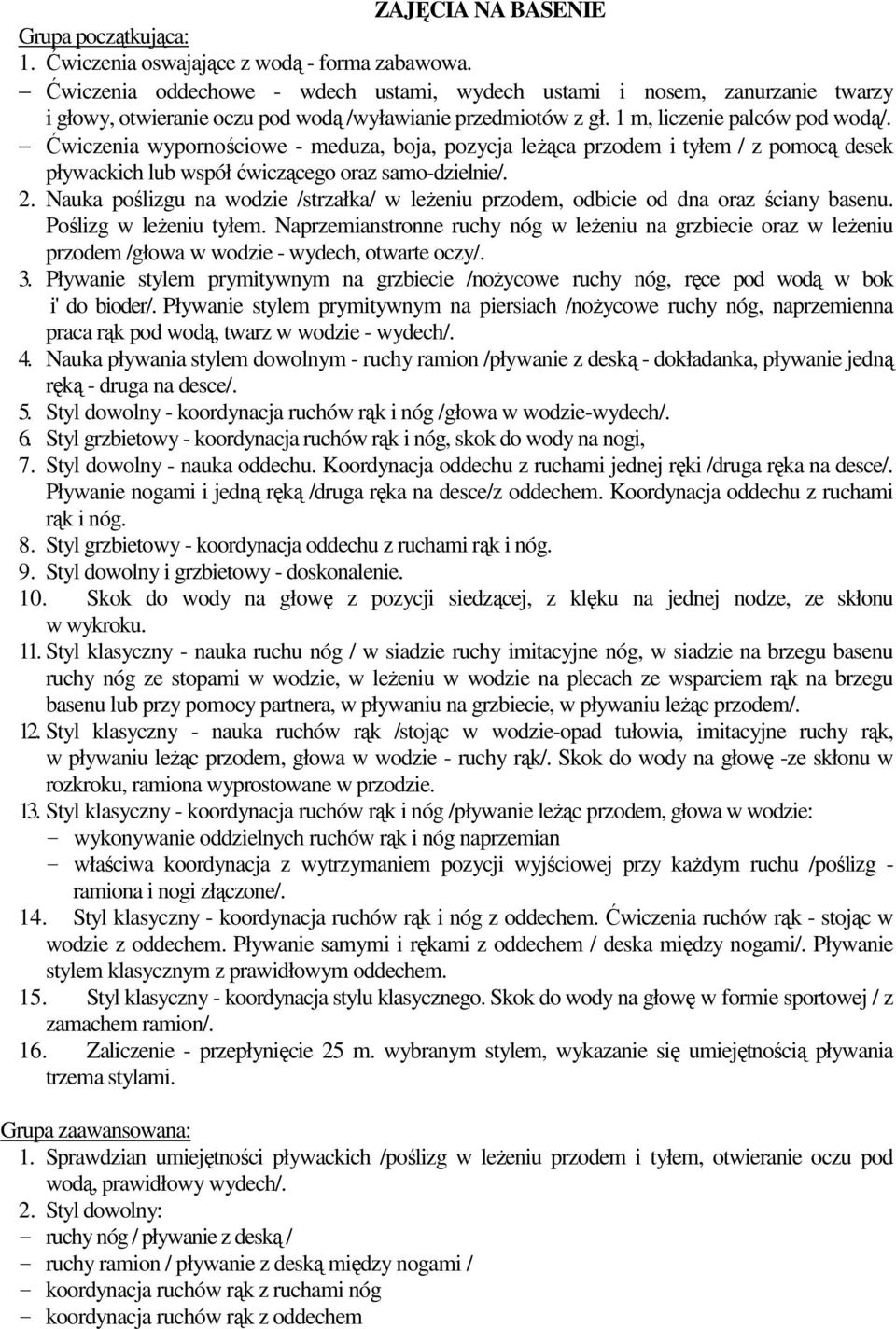 Ćwiczenia wypornościowe - meduza, boja, pozycja leŝąca przodem i tyłem / z pomocą desek pływackich lub współ ćwiczącego oraz samo-dzielnie/. 2.