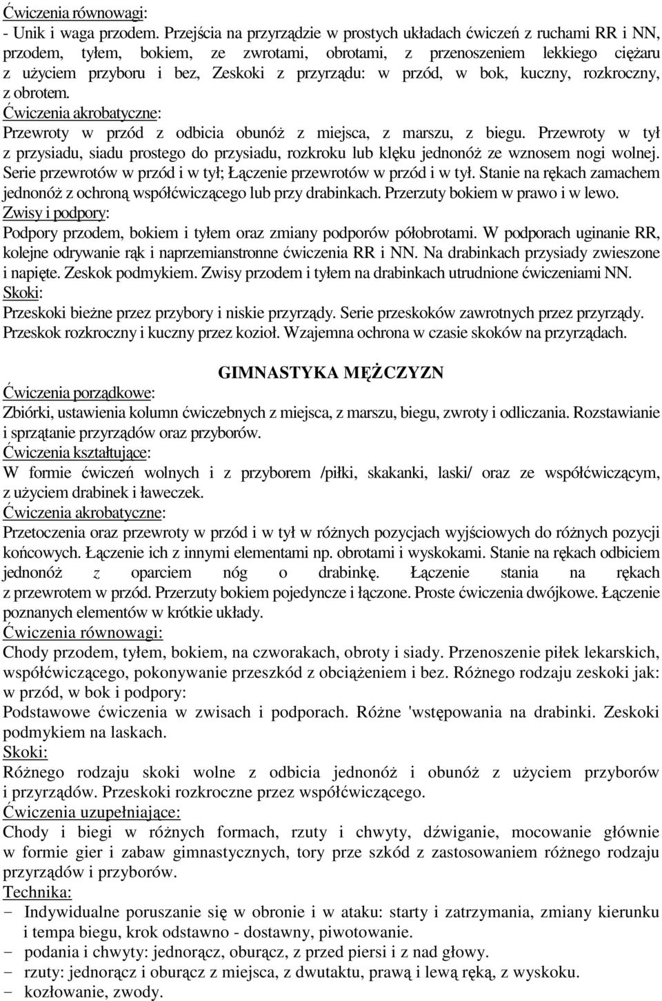 w przód, w bok, kuczny, rozkroczny, z obrotem. Ćwiczenia akrobatyczne: Przewroty w przód z odbicia obunóŝ z miejsca, z marszu, z biegu.