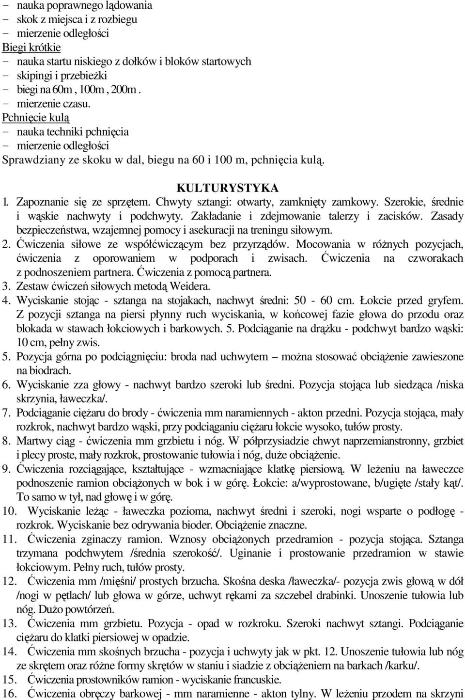 Chwyty sztangi: otwarty, zamknięty zamkowy. Szerokie, średnie i wąskie nachwyty i podchwyty. Zakładanie i zdejmowanie talerzy i zacisków.
