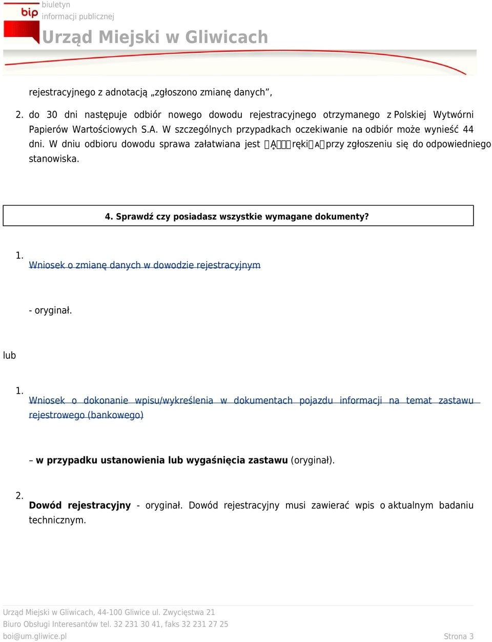 1. Wniosek o zmianę danych w dowodzie rejestracyjnym - oryginał. lub 1.