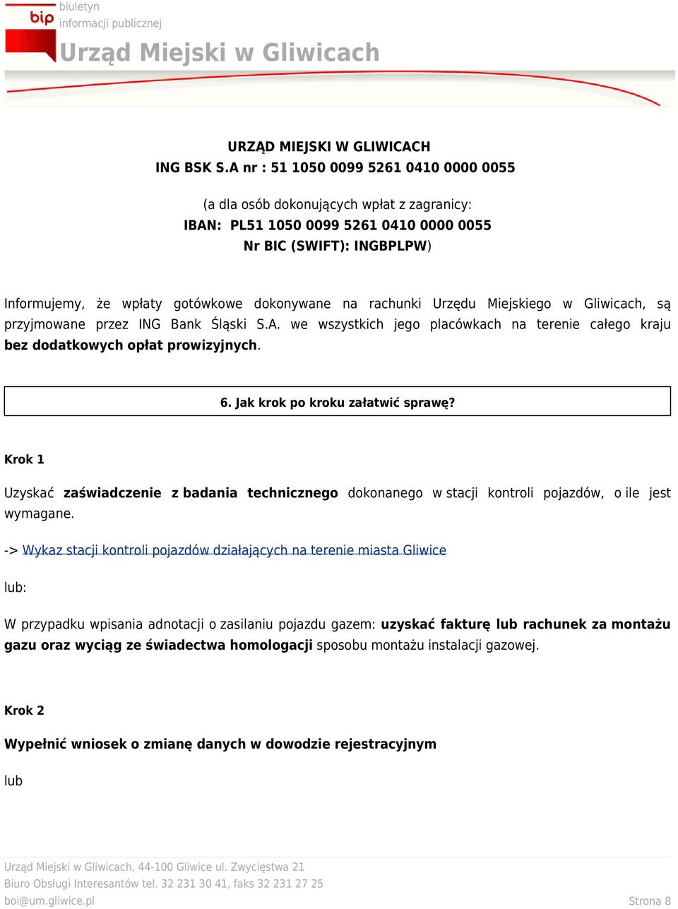 rachunki Urzędu Miejskiego w Gliwicach, są przyjmowane przez ING Bank Śląski S.A. we wszystkich jego placówkach na terenie całego kraju bez dodatkowych opłat prowizyjnych. 6.