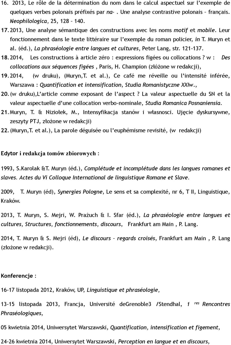 Muryn et al. (éd.), La phraséologie entre langues et cultures, Peter Lang, str. 121-137. 18.2014, Les constructions à article zéro : expressions figées ou collocations?