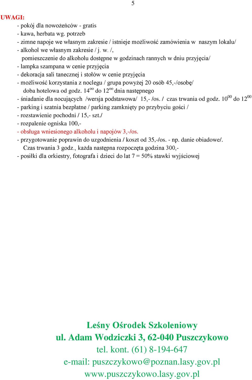własnym zakresie / istnieje możliwość zamówienia w 