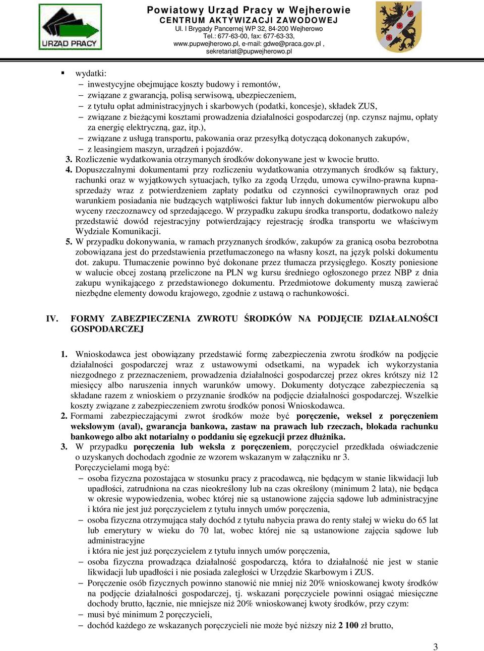 ), związane z usługą transportu, pakowania oraz przesyłką dotyczącą dokonanych zakupów, z leasingiem maszyn, urządzeń i pojazdów. 3.
