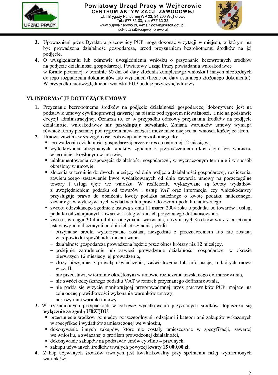 30 dni od daty złożenia kompletnego wniosku i innych niezbędnych do jego rozpatrzenia dokumentów lub wyjaśnień (licząc od daty ostatniego złożonego dokumentu).