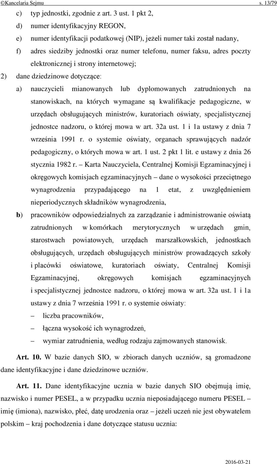 elektronicznej i strony internetowej; 2) dane dziedzinowe dotyczące: a) nauczycieli mianowanych lub dyplomowanych zatrudnionych na stanowiskach, na których wymagane są kwalifikacje pedagogiczne, w