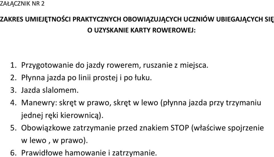 Jazda slalomem. 4. Manewry: skręt w prawo, skręt w lewo (płynna jazda przy trzymaniu jednej ręki kierownicą). 5.