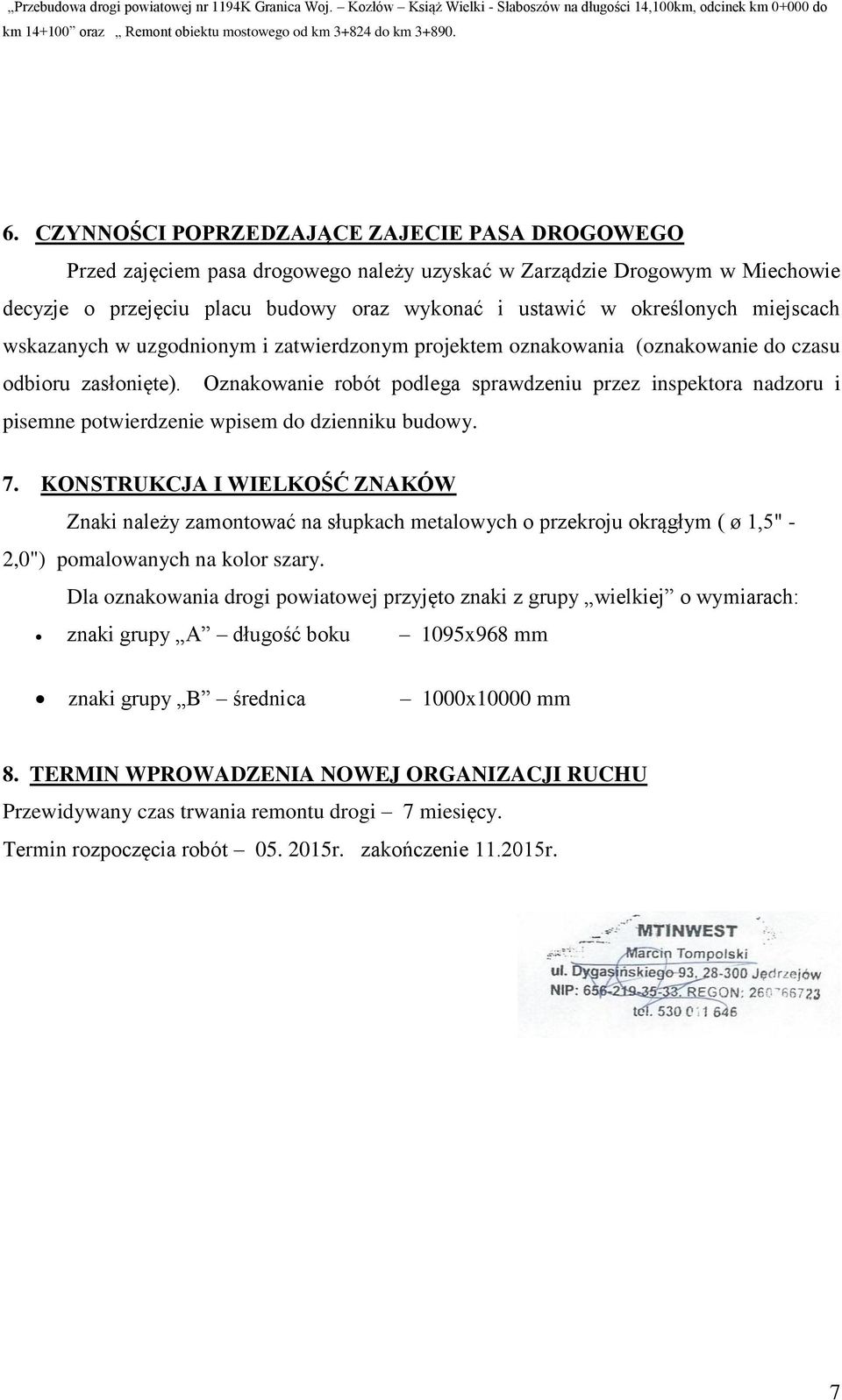 Oznakowanie robót podlega sprawdzeniu przez inspektora nadzoru i pisemne potwierdzenie wpisem do dzienniku budowy. 7.