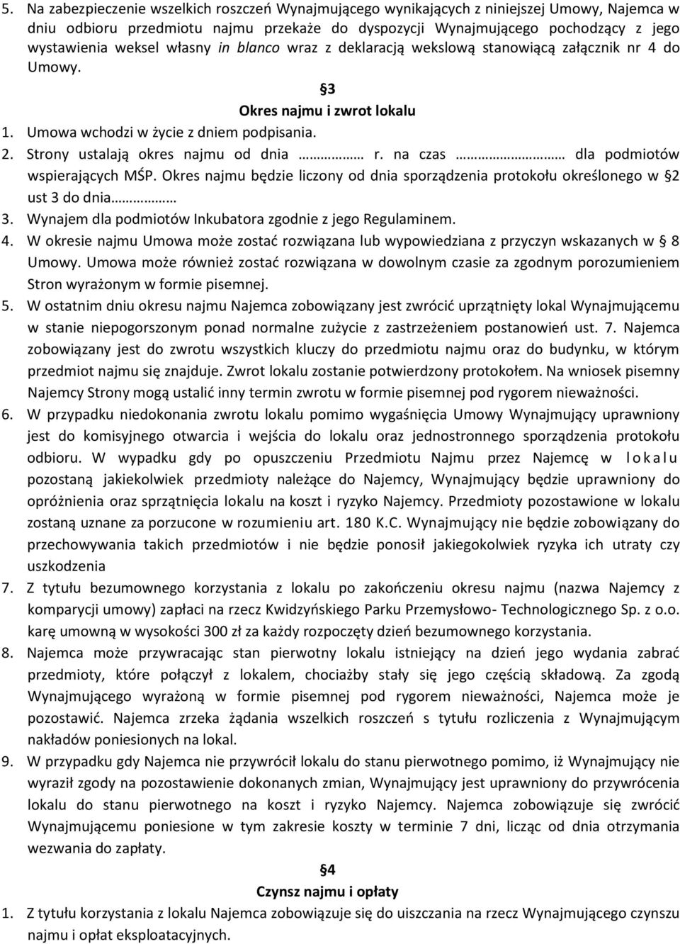 Strony ustalają okres najmu od dnia r. na czas dla podmiotów wspierających MŚP. Okres najmu będzie liczony od dnia sporządzenia protokołu określonego w 2 ust 3 do dnia 3.