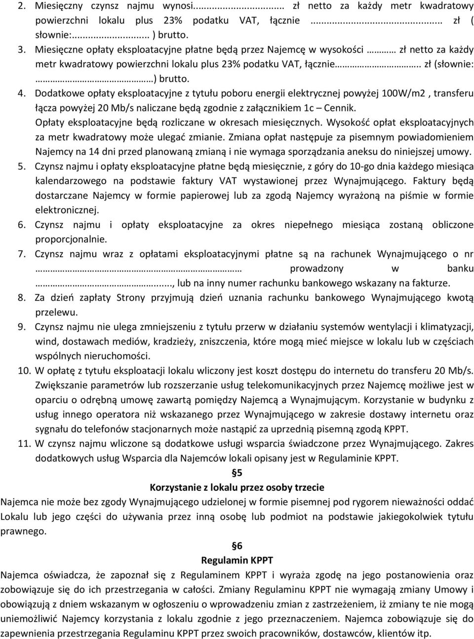Dodatkowe opłaty eksploatacyjne z tytułu poboru energii elektrycznej powyżej 100W/m2, transferu łącza powyżej 20 Mb/s naliczane będą zgodnie z załącznikiem 1c Cennik.