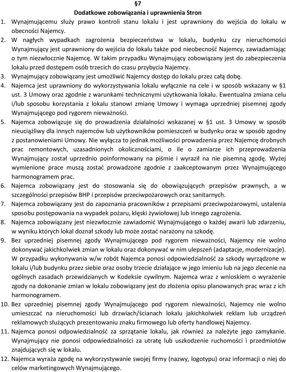 Najemcę. W takim przypadku Wynajmujący zobowiązany jest do zabezpieczenia lokalu przed dostępem osób trzecich do czasu przybycia Najemcy. 3.