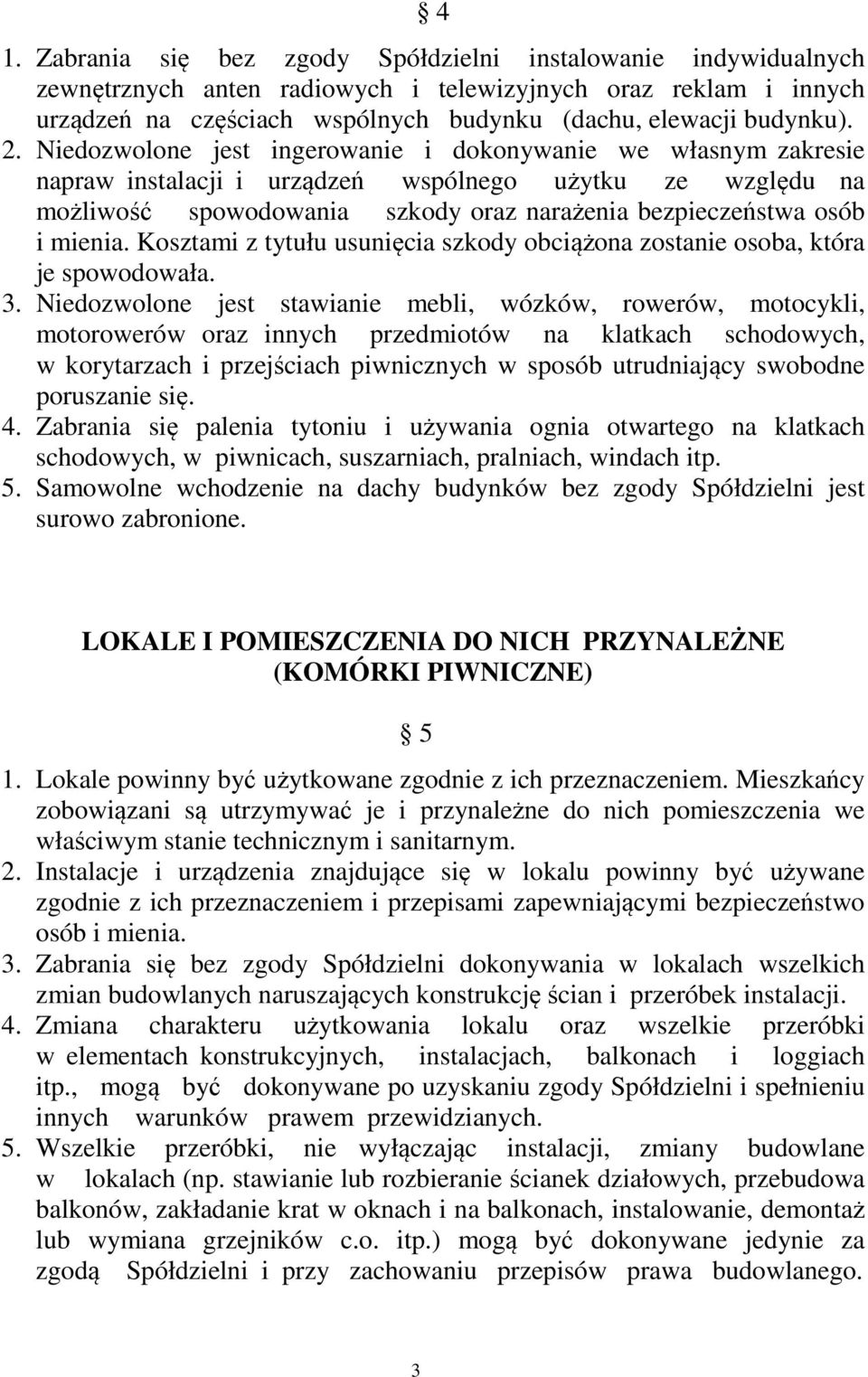 mienia. Kosztami z tytułu usunięcia szkody obciążona zostanie osoba, która je spowodowała. 3.