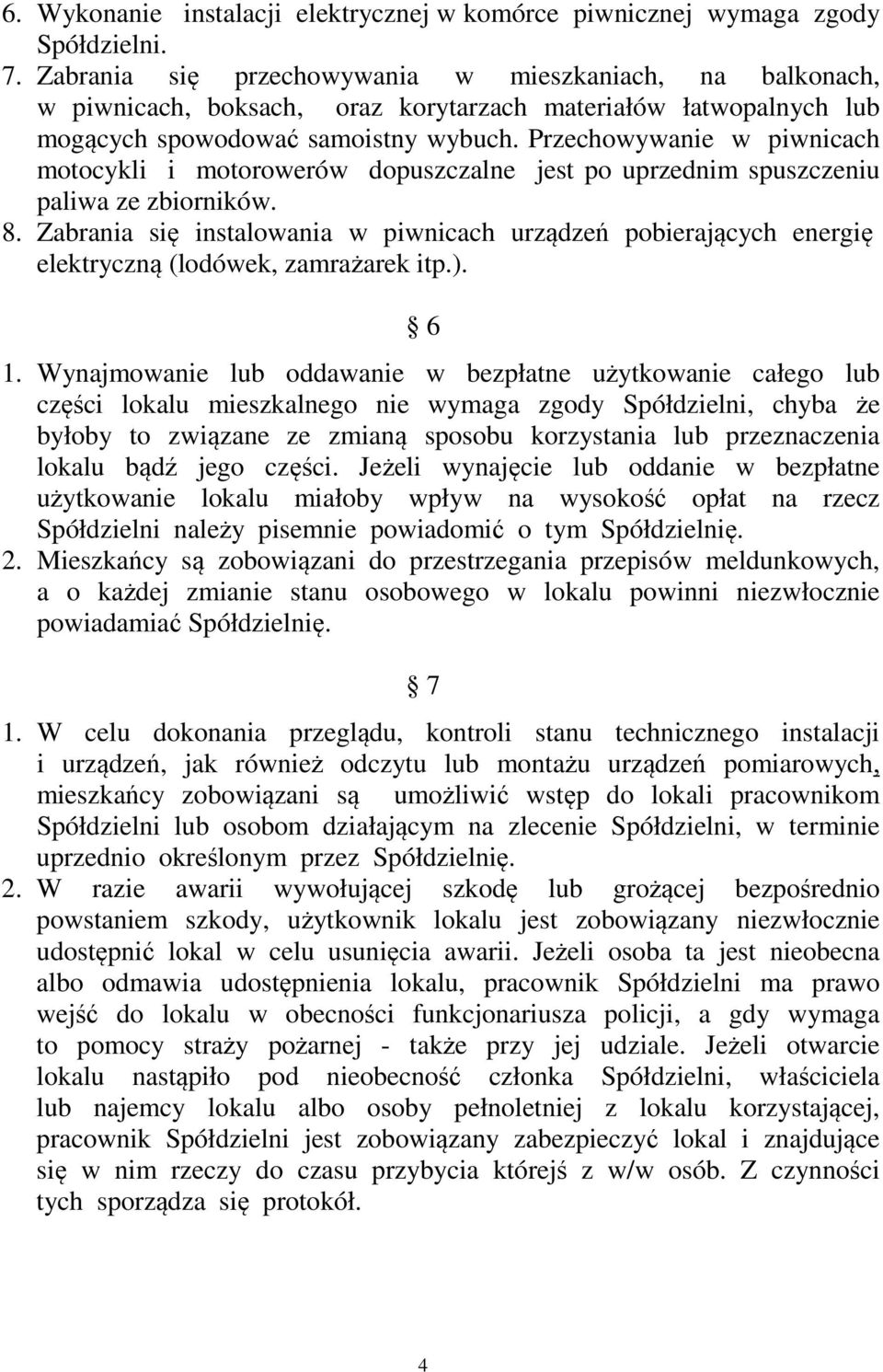 Przechowywanie w piwnicach motocykli i motorowerów dopuszczalne jest po uprzednim spuszczeniu paliwa ze zbiorników. 8.