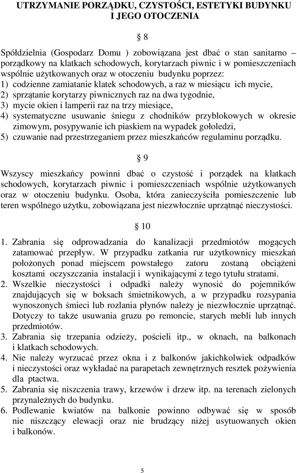 3) mycie okien i lamperii raz na trzy miesiące, 4) systematyczne usuwanie śniegu z chodników przyblokowych w okresie zimowym, posypywanie ich piaskiem na wypadek gołoledzi, 5) czuwanie nad