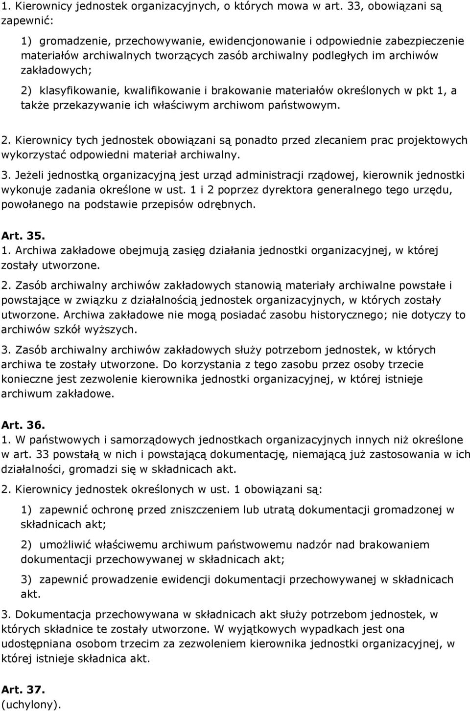 klasyfikowanie, kwalifikowanie i brakowanie materiałów określonych w pkt 1, a także przekazywanie ich właściwym archiwom państwowym. 2.