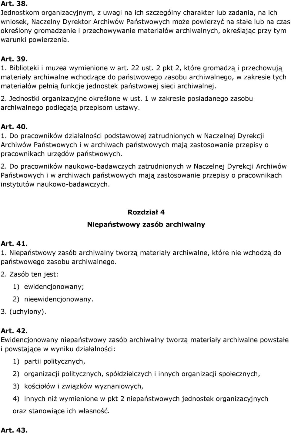 przechowywanie materiałów archiwalnych, określając przy tym warunki powierzenia. Art. 39. 1. Biblioteki i muzea wymienione w art. 22 ust.