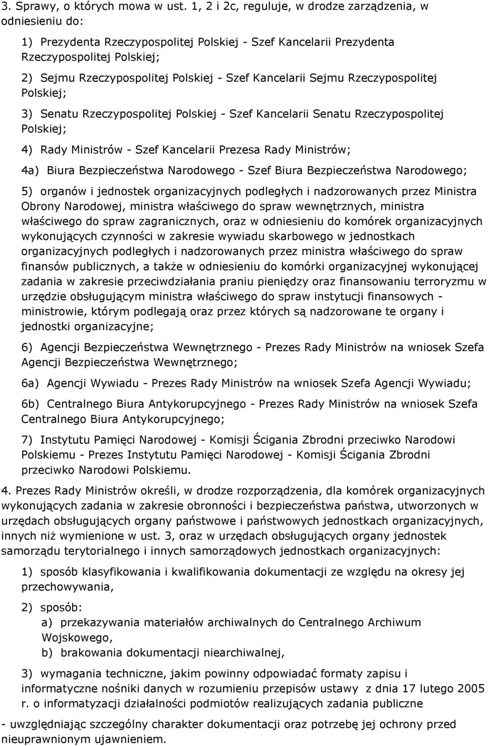 Kancelarii Sejmu Rzeczypospolitej Polskiej; 3) Senatu Rzeczypospolitej Polskiej - Szef Kancelarii Senatu Rzeczypospolitej Polskiej; 4) Rady Ministrów - Szef Kancelarii Prezesa Rady Ministrów; 4a)