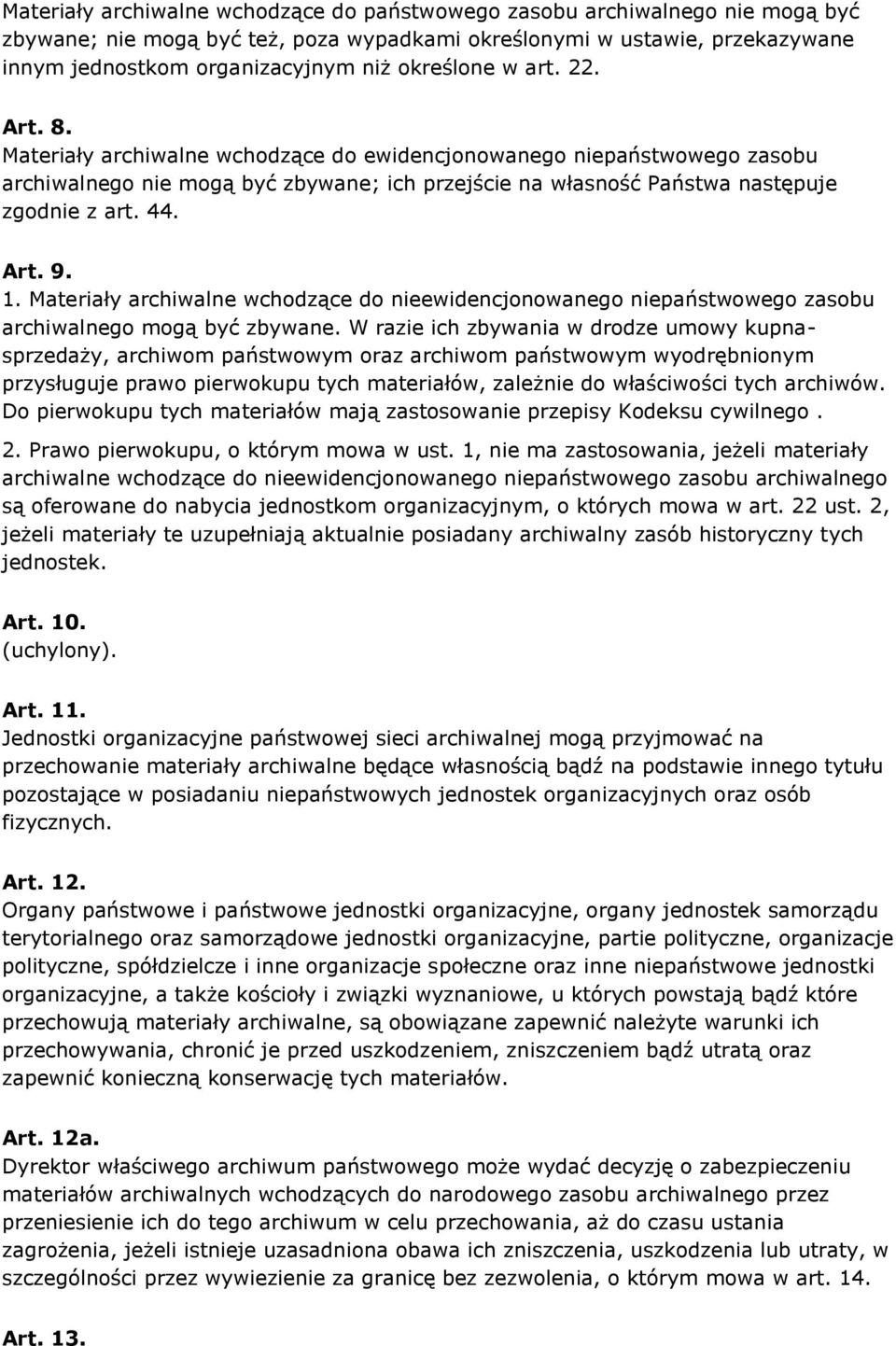 Art. 9. 1. Materiały archiwalne wchodzące do nieewidencjonowanego niepaństwowego zasobu archiwalnego mogą być zbywane.