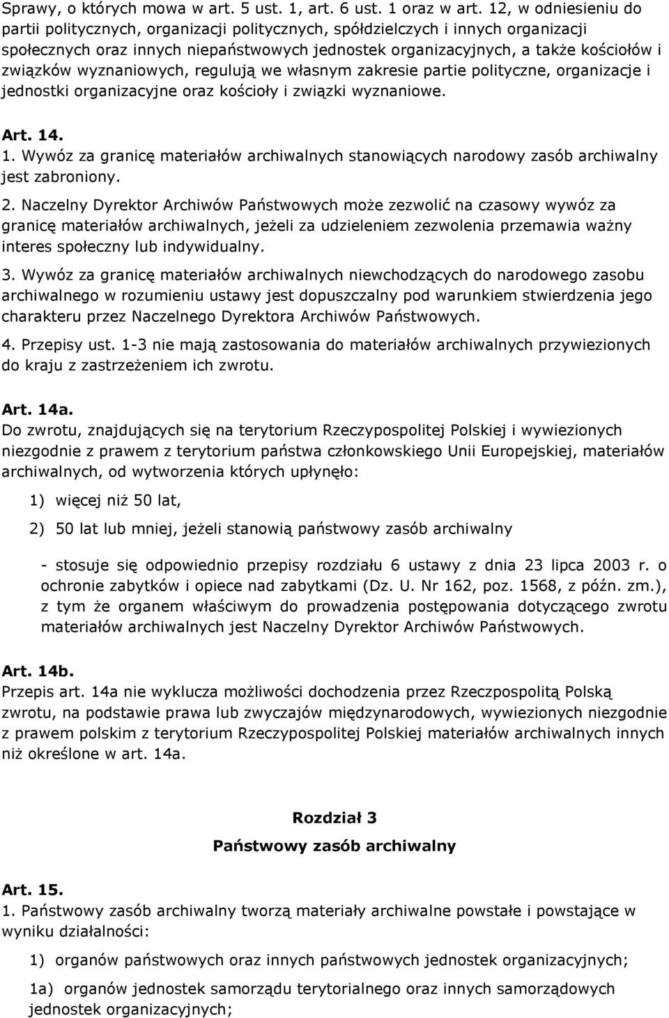 wyznaniowych, regulują we własnym zakresie partie polityczne, organizacje i jednostki organizacyjne oraz kościoły i związki wyznaniowe. Art. 14