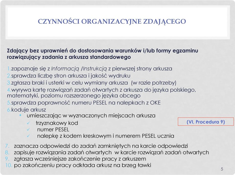 wyrywa kartę rozwiązań zadań otwartych z arkusza do języka polskiego, matematyki, poziomu rozszerzonego języka obcego 5.sprawdza poprawność numeru PESEL na nalepkach z OKE 6.